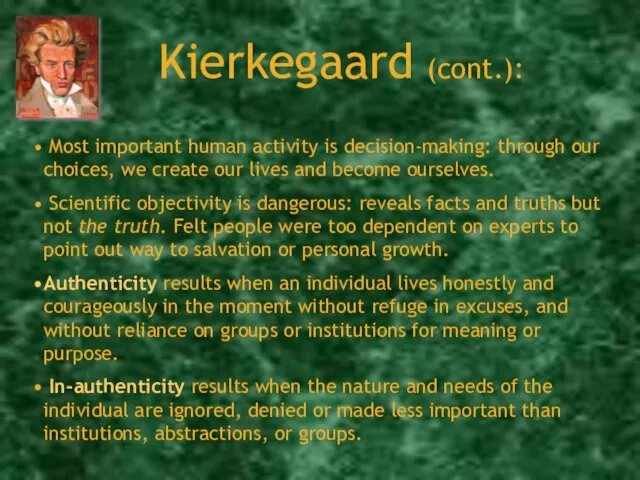Kierkegaard (cont.): Most important human activity is decision-making: through our