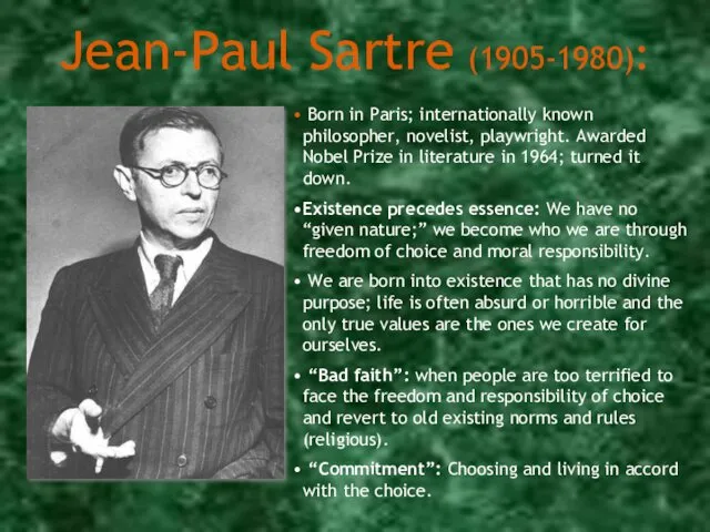 Jean-Paul Sartre (1905-1980): Born in Paris; internationally known philosopher, novelist,