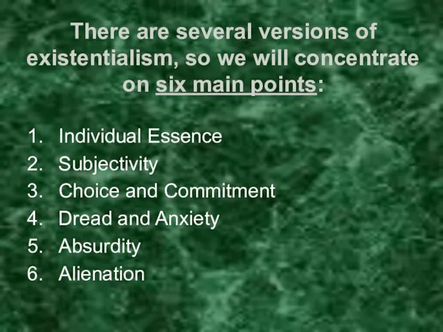 There are several versions of existentialism, so we will concentrate