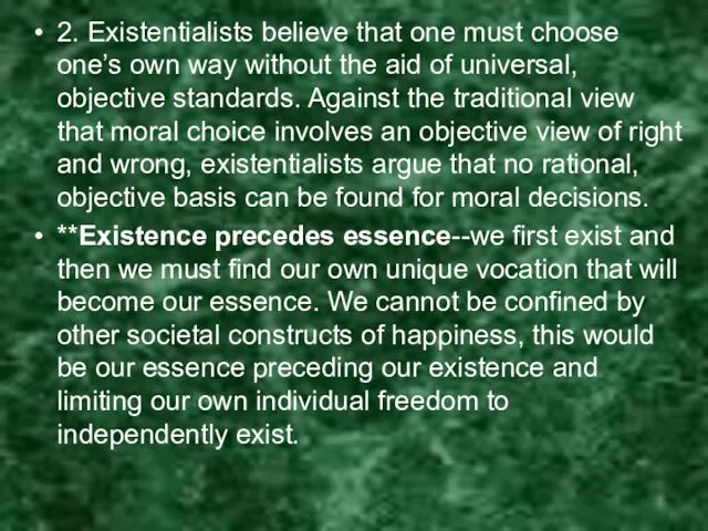 2. Existentialists believe that one must choose one’s own way