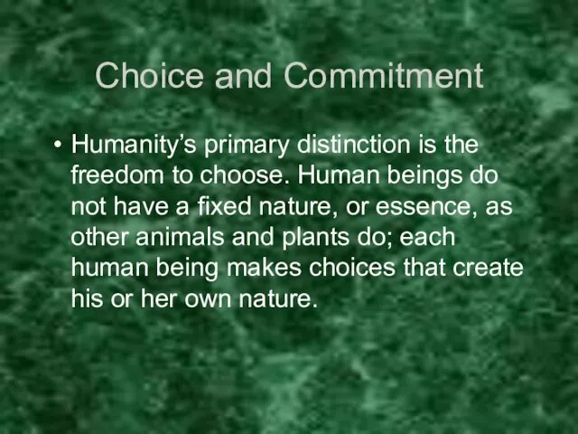 Choice and Commitment Humanity’s primary distinction is the freedom to