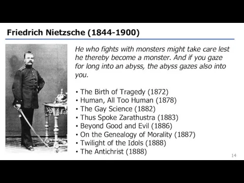 Friedrich Nietzsche (1844-1900) He who fights with monsters might take