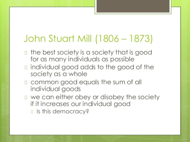 John Stuart Mill (1806 – 1873) the best society is