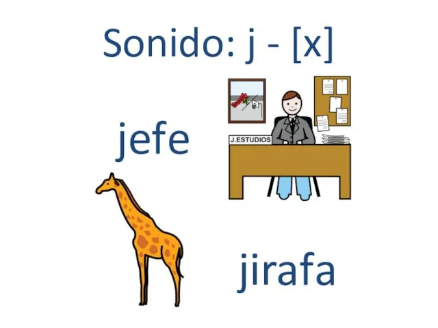 Sonido: j - [x] jefe jirafa