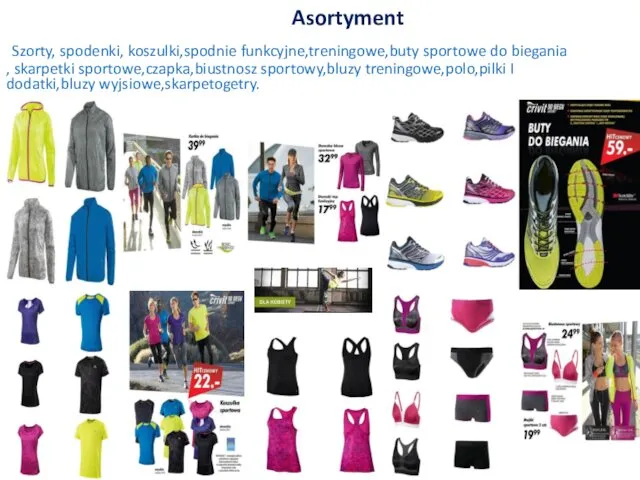 Asortyment Szorty, spodenki, koszulki,spodnie funkcyjne,treningowe,buty sportowe do biegania , skarpetki sportowe,czapka,biustnosz sportowy,bluzy treningowe,polo,pilki I dodatki,bluzy wyjsiowe,skarpetogetry.