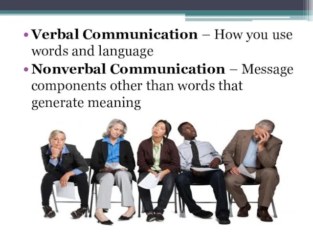 Verbal Communication – How you use words and language Nonverbal