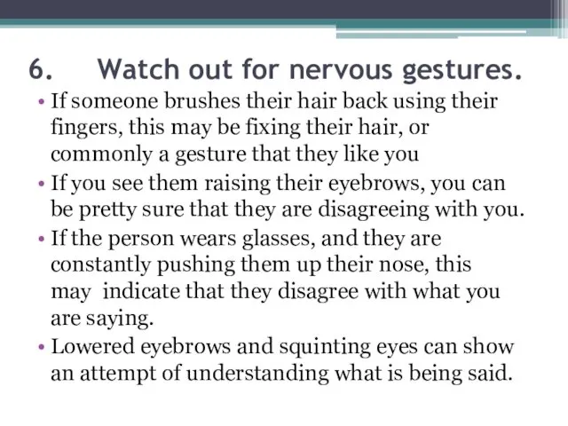 6. Watch out for nervous gestures. If someone brushes their