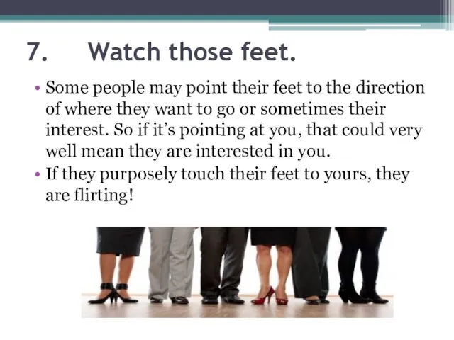 7. Watch those feet. Some people may point their feet