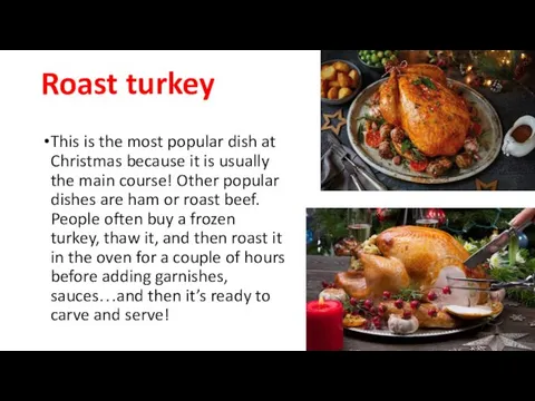 Roast turkey This is the most popular dish at Christmas