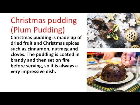 Christmas pudding (Plum Pudding) Christmas pudding is made up of