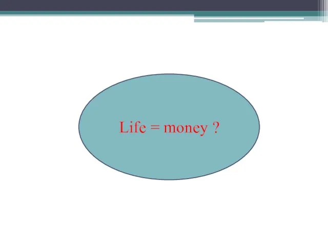 Life = money ?