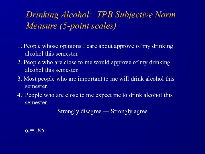 Drinking Alcohol: TPB Subjective Norm Measure (5-point scales) 1. People