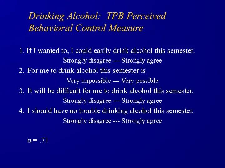 Drinking Alcohol: TPB Perceived Behavioral Control Measure 1. If I