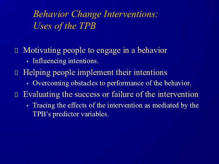 Behavior Change Interventions: Uses of the TPB Motivating people to