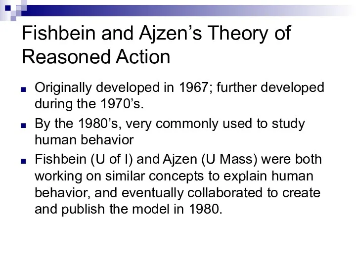 Fishbein and Ajzen’s Theory of Reasoned Action Originally developed in