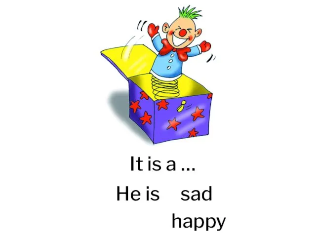 It is a … He is sad happy