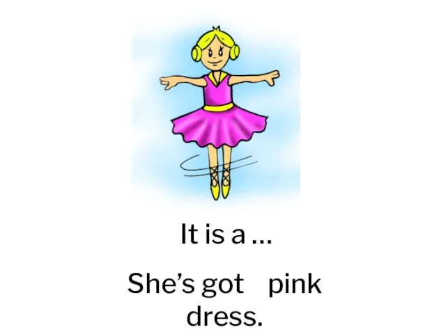 It is a … She’s got pink dress. yellow