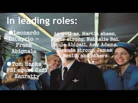 In leading roles: ●Leonardo DiCaprio - Frank Abignale ●Tom Hanks