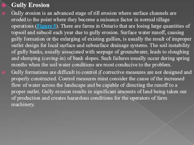 Gully Erosion Gully erosion is an advanced stage of rill erosion where surface