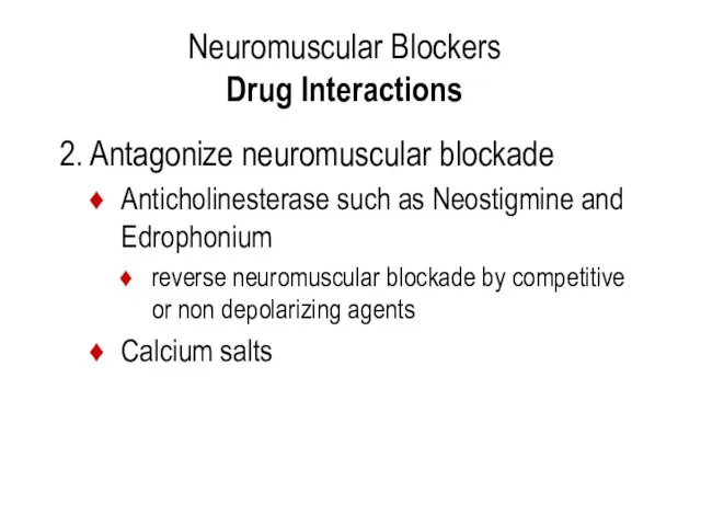 Neuromuscular Blockers Drug Interactions 2. Antagonize neuromuscular blockade Anticholinesterase such as Neostigmine and