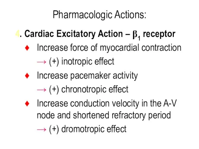 Pharmacologic Actions: 4. Cardiac Excitatory Action – β1 receptor Increase force of myocardial
