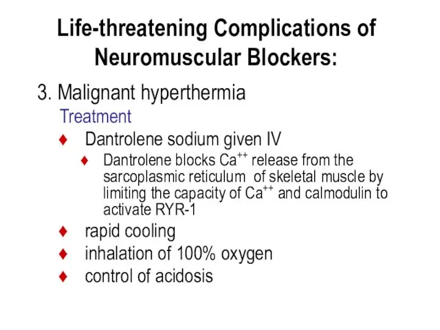 Life-threatening Complications of Neuromuscular Blockers: 3. Malignant hyperthermia Treatment Dantrolene sodium given IV