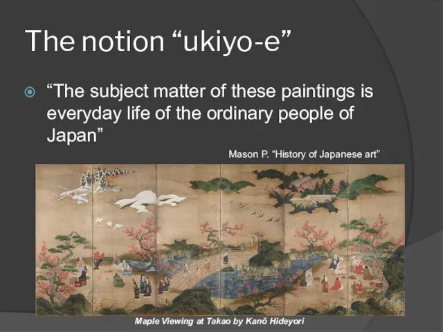 The notion “ukiyo-e” “The subject matter of these paintings is everyday life of