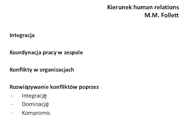 Kierunek human relations M.M. Follett Integracja Koordynacja pracy w zespole