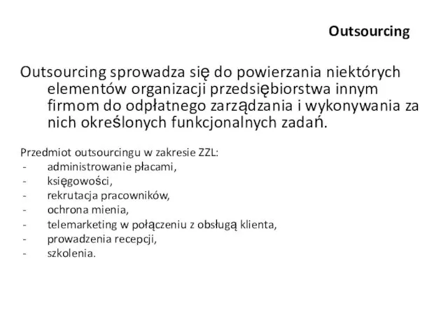 Outsourcing Outsourcing sprowadza się do powierzania niektórych elementów organizacji przedsiębiorstwa