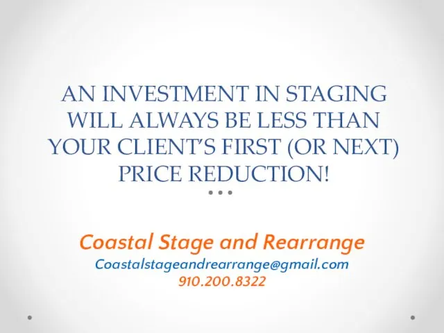 AN INVESTMENT IN STAGING WILL ALWAYS BE LESS THAN YOUR CLIENT’S FIRST (OR