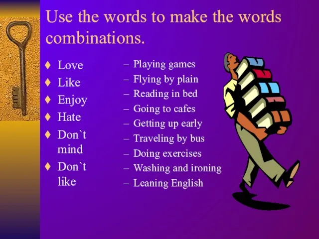 Use the words to make the words combinations. Love Like