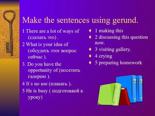 Make the sentences using gerund. 1 There are a lot