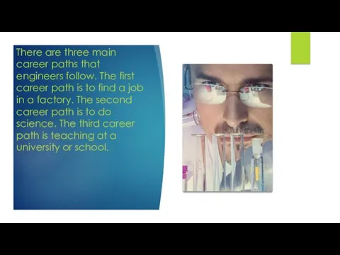 There are three main career paths that engineers follow. The