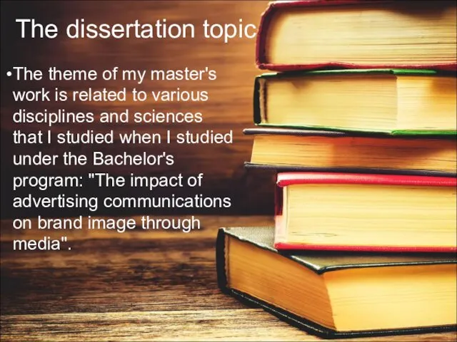 The dissertation topic The theme of my master's work is related to various