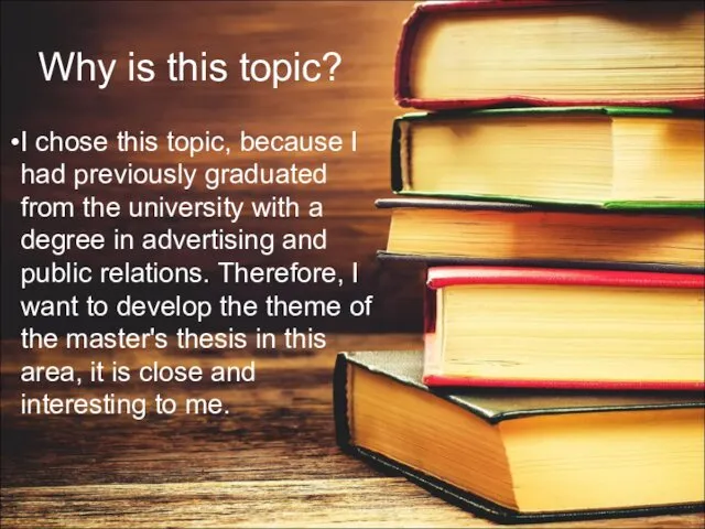 Why is this topic? I chose this topic, because I had previously graduated