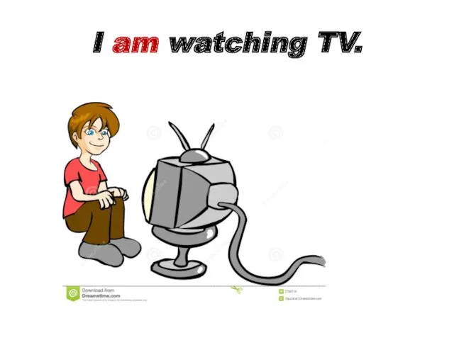 I am watching TV.