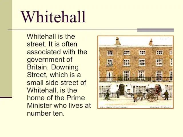Whitehall Whitehall is the street. It is often associated with