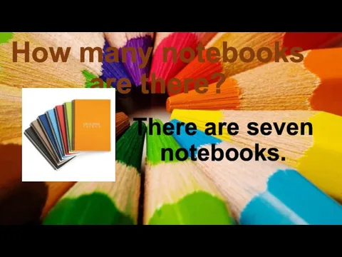 How many notebooks are there? There are seven notebooks.