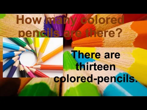 How many colored pencils are there? There are thirteen colored-pencils.