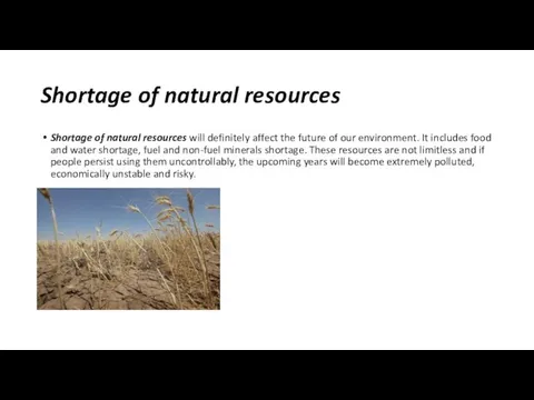 Shortage of natural resources Shortage of natural resources will definitely