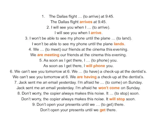 The Dallas flight … (to arrive) at 9.45. The Dallas flight arrives at