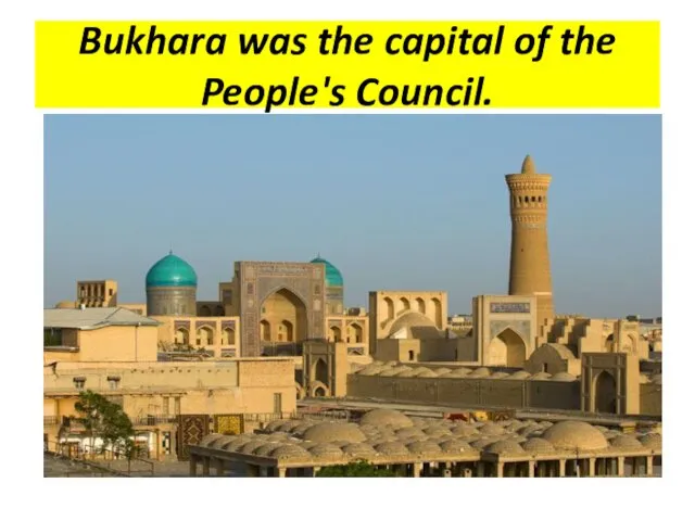 Bukhara was the capital of the People's Council.