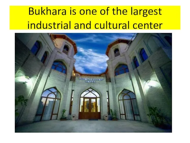 Bukhara is one of the largest industrial and cultural center