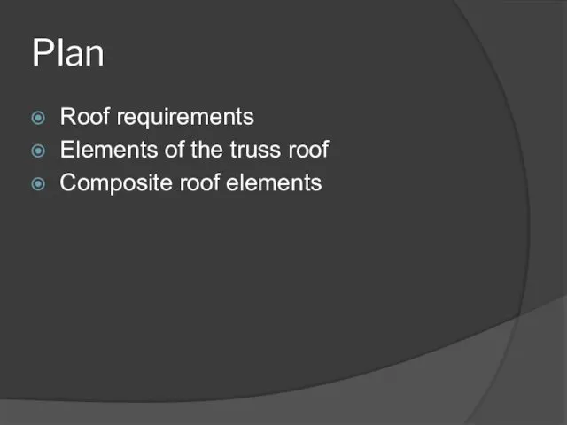 Plan Roof requirements Elements of the truss roof Сomposite roof elements