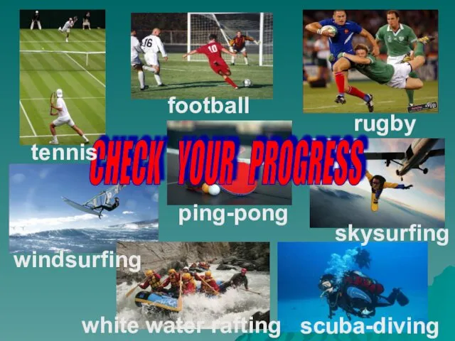 CHECK YOUR PROGRESS tennis football rugby windsurfing ping-pong skysurfing white water rafting scuba-diving