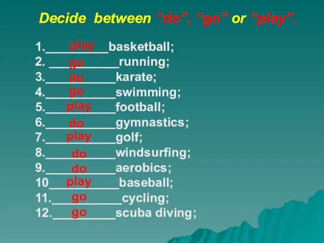 Decide between “do”, “go” or “play”. 1._________basketball; 2. __________running; 3.__________karate;