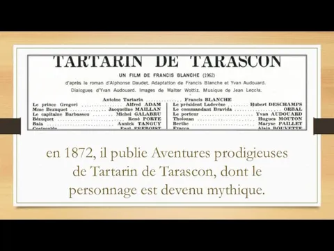 en 1872, il publie Aventures prodigieuses de Tartarin de Tarascon, dont le personnage est devenu mythique.