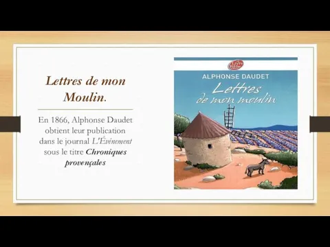 Lettres de mon Moulin. En 1866, Alphonse Daudet obtient leur publication dans le