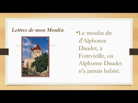 Lettres de mon Moulin. Le moulin dit d'Alphonse Daudet, à