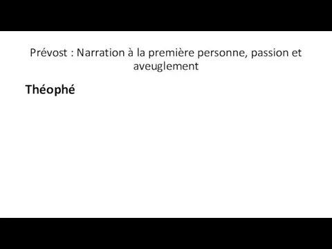 Prévost : Narration à la première personne, passion et aveuglement Théophé